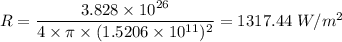 R = \dfrac{3.828 \times 10^{26}}{4 \times \pi \times (1.5206 \times 10^{11})^2} = 1317.44 \ W/m^2