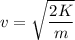 v=\sqrt{\dfrac{2K}{m}}