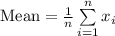\text{Mean}=\frac{1}{n}\sum\limits^{n}_{i=1}{x_{i}}