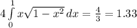 4\int\limits^1_0 {x\sqrt{1-x^{2} } \, dx =\frac{4}{3} =1.33$