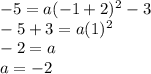-5=a(-1+2)^2-3\\-5+3=a(1)^2\\-2=a\\a=-2