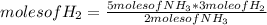 moles of H_{2} =\frac{5 moles of NH_{3} *3 mole of H_{2} }{2 moles of NH_{3}}