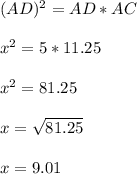 (AD)^2 = AD*AC \\ \\ x^2 = 5*11.25 \\ \\ x^2 = 81.25 \\ \\ x = \sqrt{81.25} \\ \\ x= 9.01