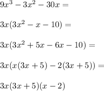 9x^3-3x^2-30x= \\\\3x(3x^2-x-10)= \\\\3x(3x^2+5x-6x-10)= \\\\3x(x(3x+5)-2(3x+5))= \\\\3x(3x+5)(x-2)