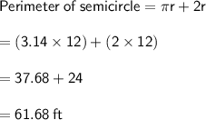 \sf  Perimeter  \: of  \: semicircle = \pi r + 2r \\  \\  \sf =( 3.14 \times 12)  +( 2 \times 12)\\  \\  \sf =  37.68 + 24 \\  \\  \sf =  61.68 \:ft