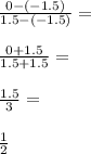 \frac{0-(-1.5)}{1.5-(-1.5)} =\\\\\frac{0+1.5}{1.5+1.5} =\\\\\frac{1.5}{3} =\\\\\frac{1}{2}