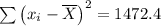 \sum{\left(x_i - \overline{X}\right)^2} = 1472.4