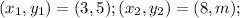 (x_1,y_1) = (3,5); (x_2,y_2) = (8,m);