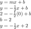 y=mx+b\\y=-\frac{1}{2}x +b\\2=-\frac{1}{2}(0)+b\\b=2\\y=-\frac{1}{2} x+2