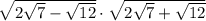 \sqrt{2\sqrt{7} -\sqrt{12} }  \cdot  \sqrt{2\sqrt{7} +\sqrt{12} }