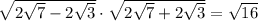 \sqrt{2\sqrt{7} -2\sqrt{3} }  \cdot  \sqrt{2\sqrt{7} +2\sqrt{3} }=\sqrt{16}