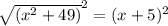 \sqrt{(x^{2}+ 49 )} ^{2} = (x + 5)^{2}