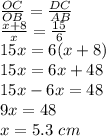\frac{OC}{OB}=\frac{DC}{AB}  \\\frac{x+8}{x}=\frac{15}{6}\\15x=6(x+8)\\15x=6x+48\\15x-6x=48\\9x=48\\x=5.3\ cm