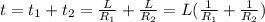 t=t_1+t_2=\frac{L}{R_1}+\frac{L}{R_2} =L(\frac{1}{R_1}+\frac{1}{R_2}  )