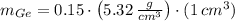 m_{Ge} = 0.15\cdot \left(5.32\,\frac{g}{cm^{3}} \right)\cdot (1\,cm^{3})