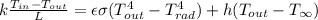 k\frac{T_{in}-T_{out}}{L} =\epsilon \sigma (T_{out}^4-T_{rad}^4)+h(T_{out}-T_{\infty})