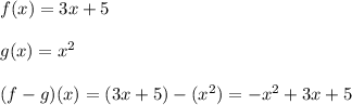 f(x)=3x+5 \\\\g(x)=x^2 \\\\(f-g)(x)=(3x+5)-(x^2)=-x^2+3x+5