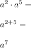 a^2\cdot a^5= \\\\a^{2+5}= \\\\a^7