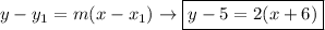 y-y_1=m(x-x_1) \rightarrow \boxed{y-5=2(x+6)}
