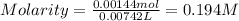 Molarity=\frac{0.00144mol}{0.00742L}=0.194M