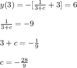 y ( 3 ) = - [ \frac{1}{3 + c} + 3 ] = 6 \\\\\frac{1}{3 + c} = -9\\\\3 + c = -\frac{1}{9} \\\\c = - \frac{28}{9}