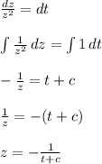 \frac{dz}{z^2} = dt\\\\\int {\frac{1}{z^2} } \, dz = \int {1} \, dt\\\\-\frac{1}{z} = t + c\\\\\frac{1}{z} = - (t + c )\\\\z = -\frac{1}{t + c}