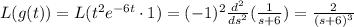 L(g(t)) = L(t^2 e^{-6t} \cdot 1) = (-1)^2\frac{d^2}{ds^2}(\frac{1}{s+6}) = \frac{2}{(s+6)^3}