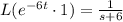 L(e^{-6t}\cdot 1 ) = \frac{1}{s+6}