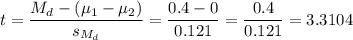 t=\dfrac{M_d-(\mu_1-\mu_2)}{s_{M_d}}=\dfrac{0.4-0}{0.121}=\dfrac{0.4}{0.121}=3.3104