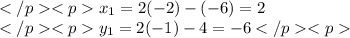 x_1=2(-2)-(-6)=2 \\y_1=2(-1)-4=-6