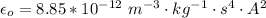 \epsilon_o  = 8.85*10^{-12}\  m^{-3} \cdot kg^{-1}\cdot  s^4 \cdot A^2