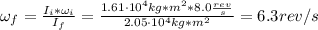 \omega_{f} = \frac{I_{i}*\omega_{i}}{I_{f}} = \frac{1.61 \cdot 10^{4} kg*m^{2}*8.0 \frac{rev}{s}}{2.05 \cdot 10^{4} kg*m^{2}} = 6.3 rev/s