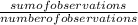 \frac{sum of observations}{number of observations}