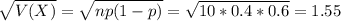 \sqrt{V(X)} = \sqrt{np(1-p)} = \sqrt{10*0.4*0.6} = 1.55