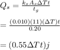 Q_s=\frac{k_sA_s\Delta T t}{t_g} \\\\=\frac{(0.010)(11)(\Delta T)t}{0.20}\\\\=(0.55\Delta Tt)j