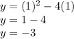 y= (1)^2 - 4(1)\\y=1-4\\y=-3
