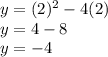 y= (2)^2 - 4(2)\\y=4-8\\y=-4