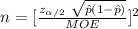 n=[\frac{z_{\alpha/2}\ \sqrt{\hat p(1-\hat p)} }{MOE}]^{2}