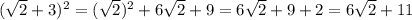 (\sqrt{2}+3)^2=(\sqrt{2})^2 + 6\sqrt{2}+9 = 6\sqrt{2} +9+2=6\sqrt{2}+11