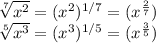 \sqrt[7]{x^{2} }  = (x^{2} )^{1/7} = (x^{\frac{2}{7}})\\\sqrt[5]{x^{3} }  = (x^{3} )^{1/5} = (x^{\frac{3}{5}})