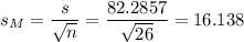 s_M=\dfrac{s}{\sqrt{n}}=\dfrac{82.2857}{\sqrt{26}}=16.138
