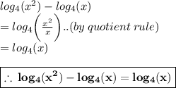 log_{4}( {x}^{2} )  -  log_{4}(x)  \\  =   log_{4} \bigg(  \frac{ {x}^{2} }{x} \bigg )..(by \: quotient \: rule)  \\    =  log_{4}( {x}) \\  \\   \purple{ \boxed{ \bold{\therefore \:  log_{4}( {x}^{2} )  -  log_{4}(x) =  log_{4}( {x}) }}}