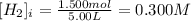 [H_2]_i = \frac{1.500mol}{5.00L} = 0.300M