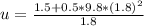 u  = \frac{1.5 + 0.5 * 9.8 * (1.8)^2}{1.8}