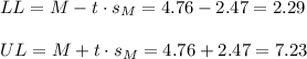 LL=M-t \cdot s_M = 4.76-2.47=2.29\\\\UL=M+t \cdot s_M = 4.76+2.47=7.23