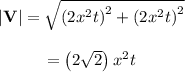 \begin{array}{c}\\\left| {\bf{V}} \right| = \sqrt {{{\left( {2{x^2}t} \right)}^2} + {{\left( {2{x^2}t} \right)}^2}} \\\\ = \left( {2\sqrt 2 } \right){x^2}t\\\end{array}