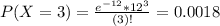 P(X = 3) = \frac{e^{-12}*12^{3}}{(3)!} = 0.0018