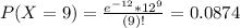 P(X = 9) = \frac{e^{-12}*12^{9}}{(9)!} = 0.0874