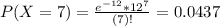 P(X = 7) = \frac{e^{-12}*12^{7}}{(7)!} = 0.0437