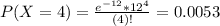 P(X = 4) = \frac{e^{-12}*12^{4}}{(4)!} = 0.0053